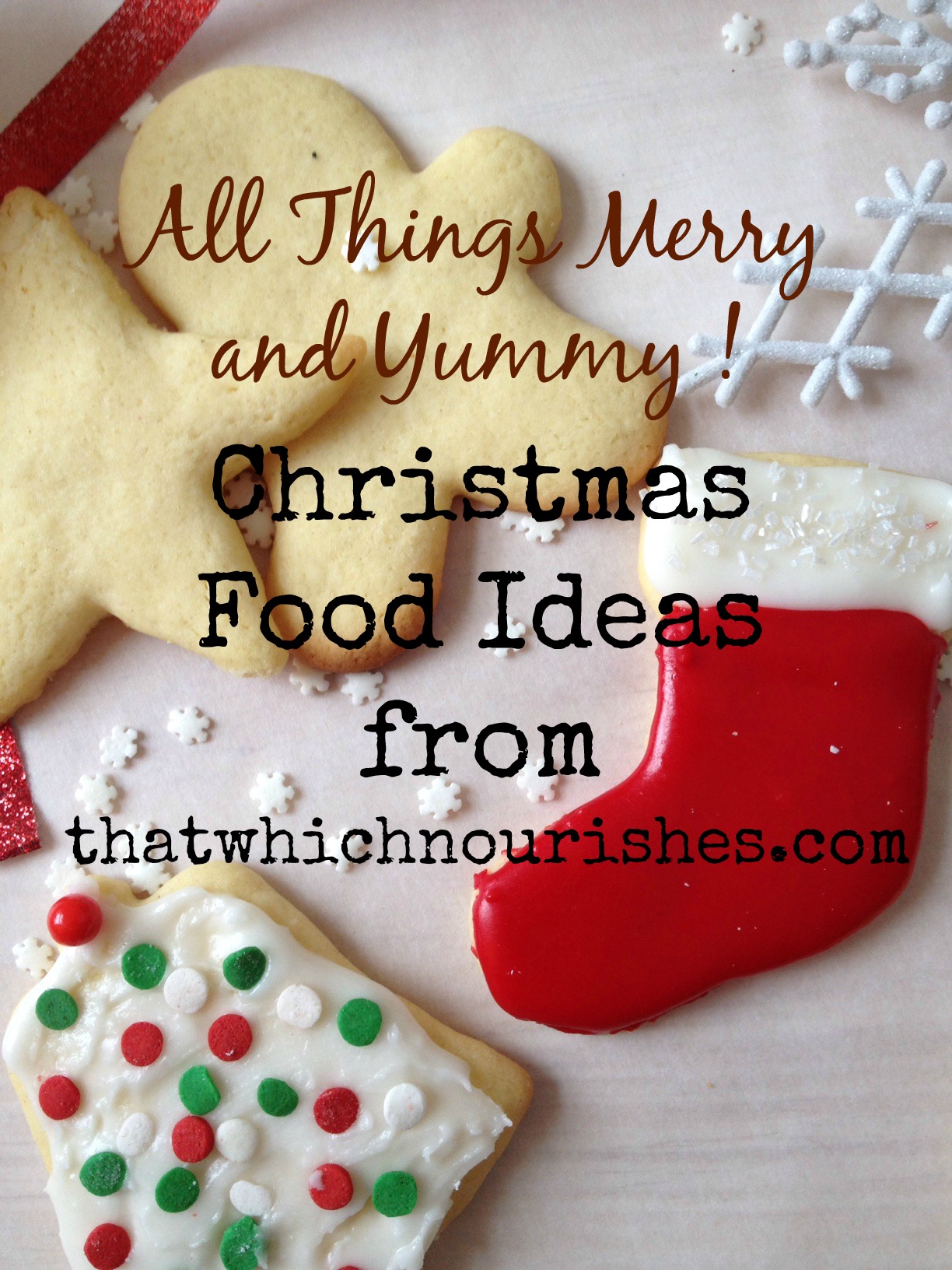 All Things Merry and Yummy - Christmas Food Ideas -- New ideas for you for holiday food from appetizers for parties to desserts, gifts, and meals! Our best to you this holiday season. | thatwhichnourishes.com