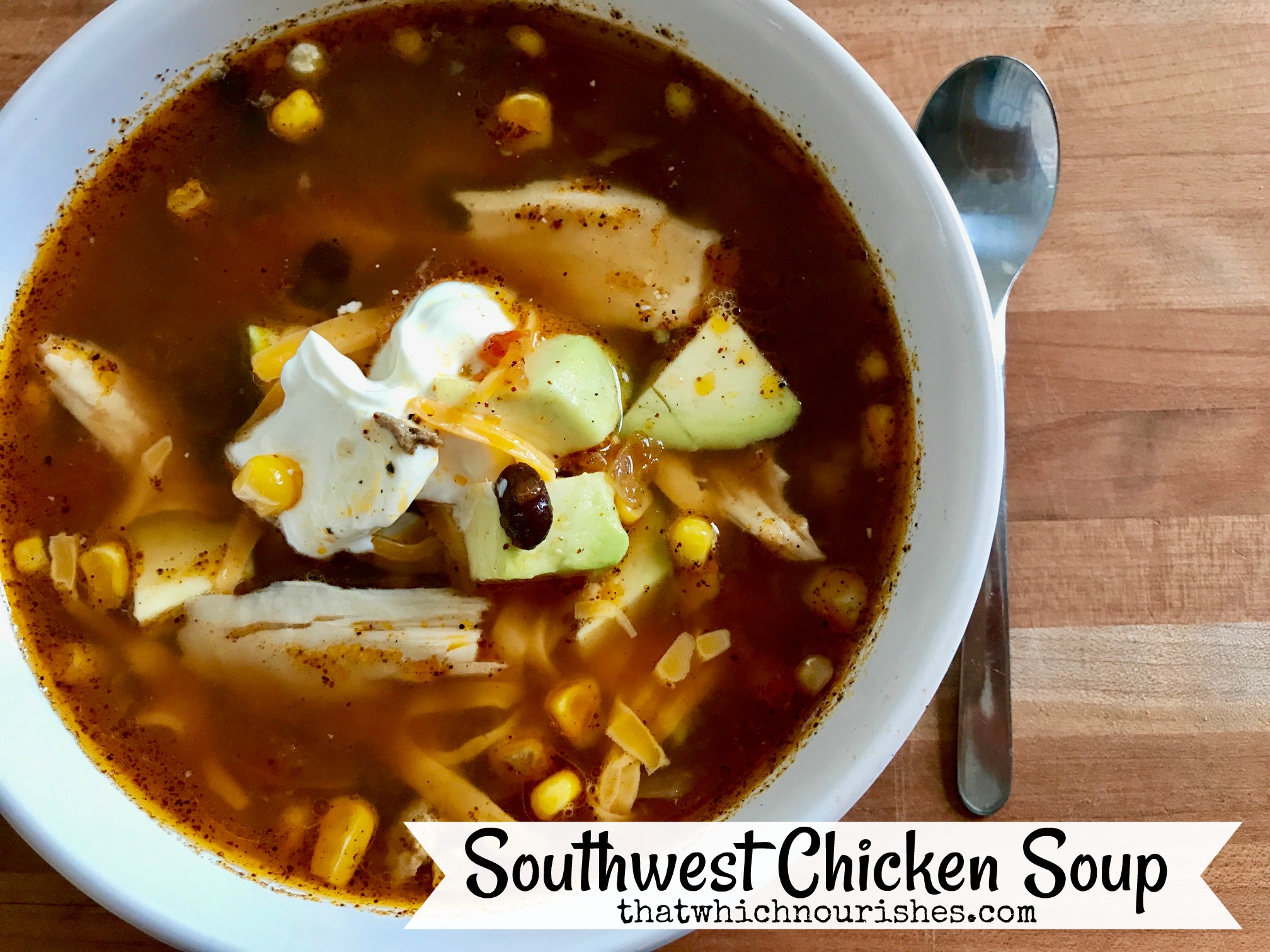 Southwest Chicken Soup -- All the nourishment of a rich chicken soup with all the flavors and spice of the Southwest, this Chicken Tortilla Soup is a hearty, nutritious meal. | thatwhichnourishes.com